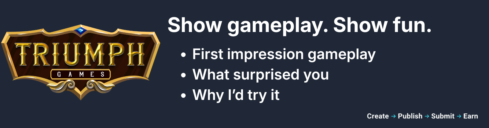 Triumph Games UGC brief banner: Play, clip, post — share first impression gameplay, what surprised you, and why you’d try it.