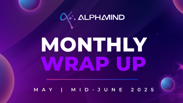 AlphaMind May & Mid-June Recap: ROI Simulators, Power Moves & What Comes Next